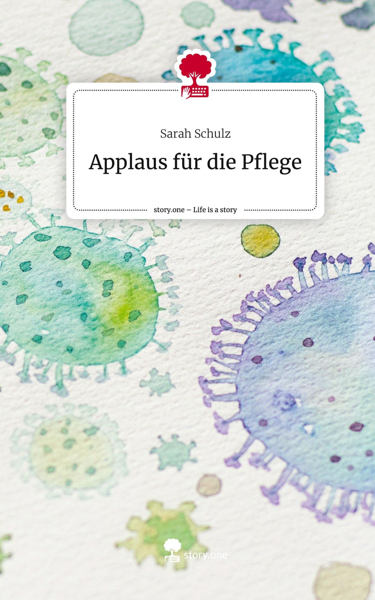 Cover: 9783711583710 | Applaus für die Pflege. Life is a Story - story.one | Sarah Schulz