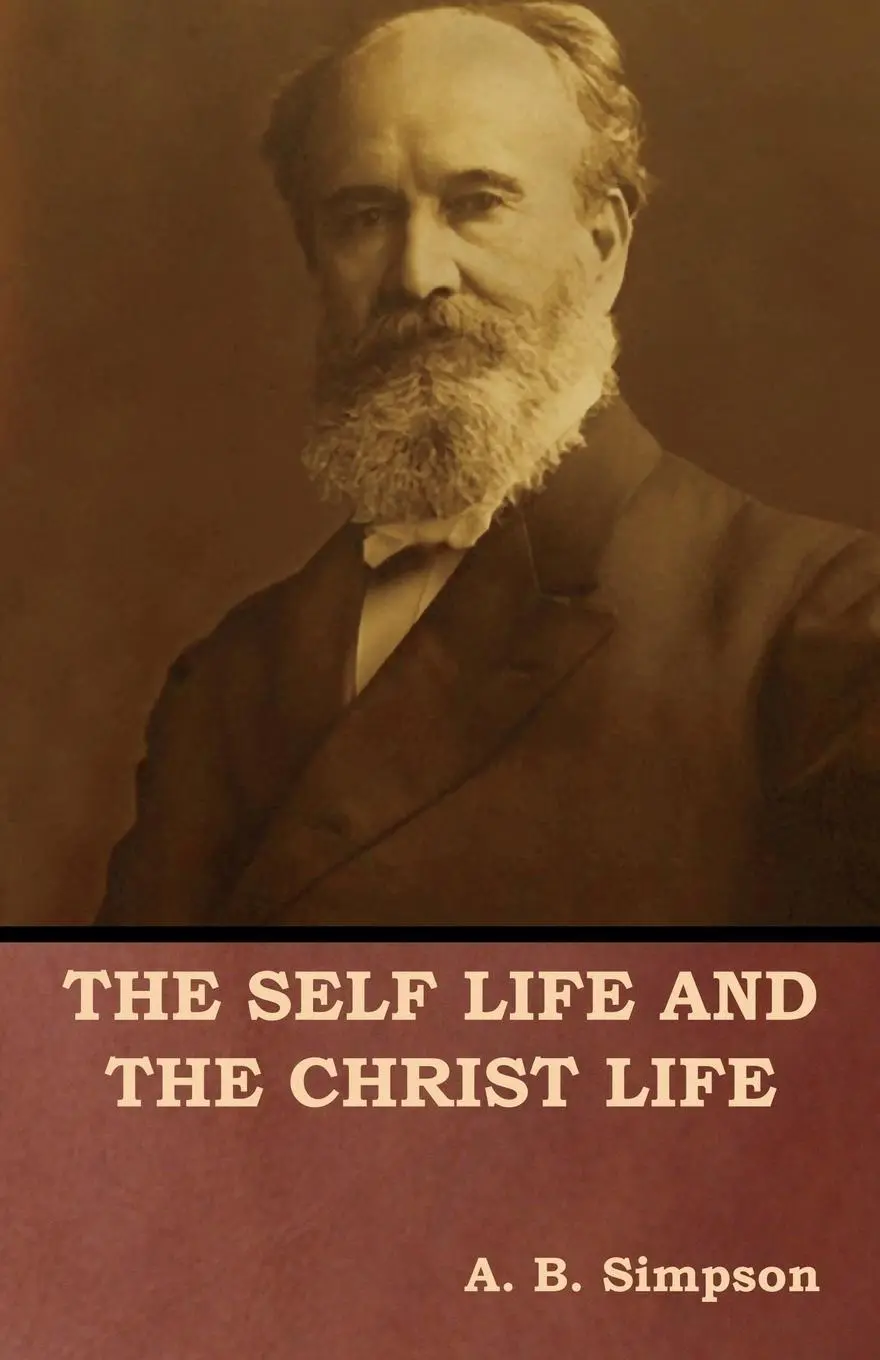 Cover: 9781618953810 | The Self Life and the Christ Life | A. B. Simpson | Taschenbuch | 2018