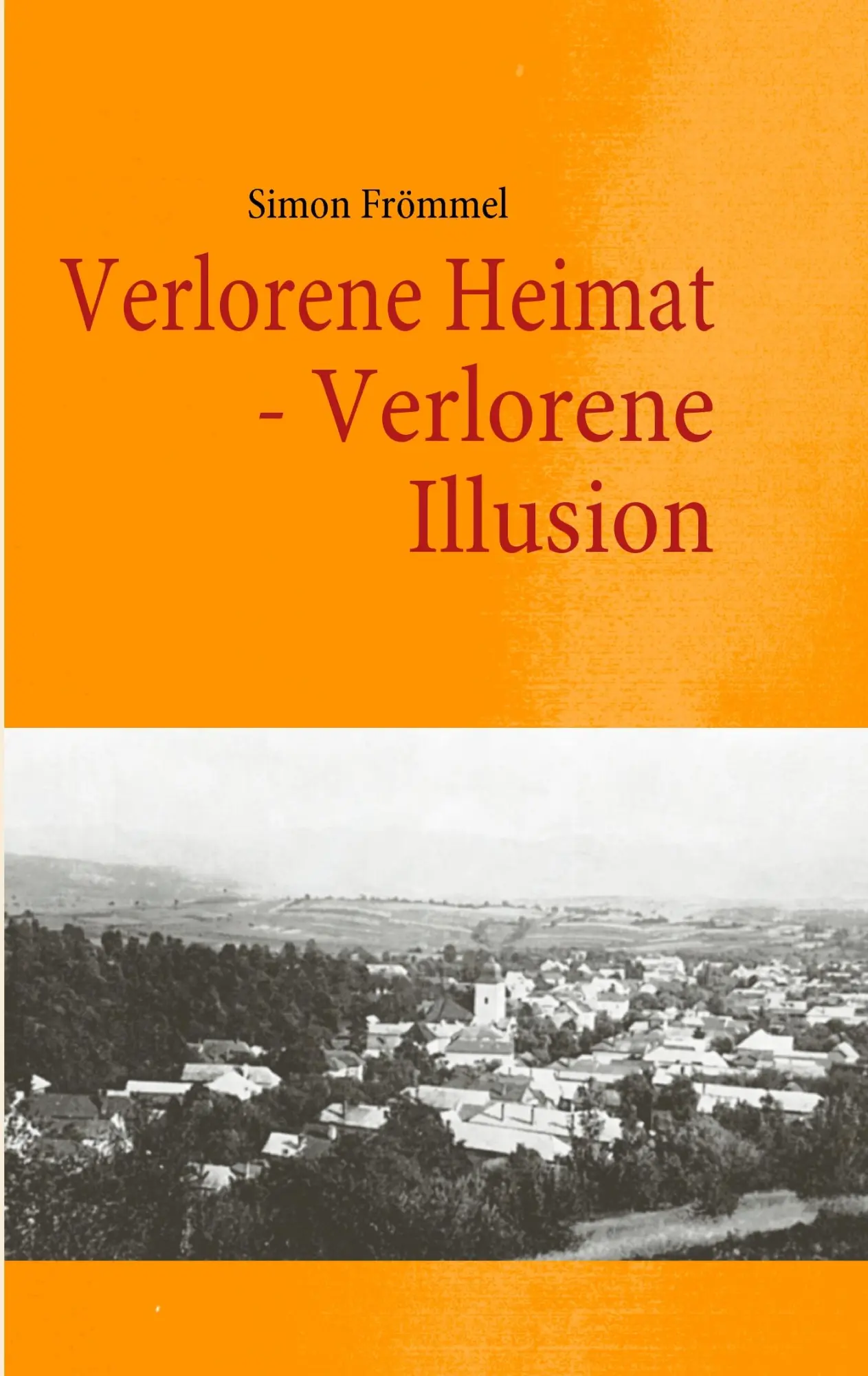 Cover: 9783837093810 | Verlorene Heimat - Verlorene Illusion | Simon Frömmel | Taschenbuch