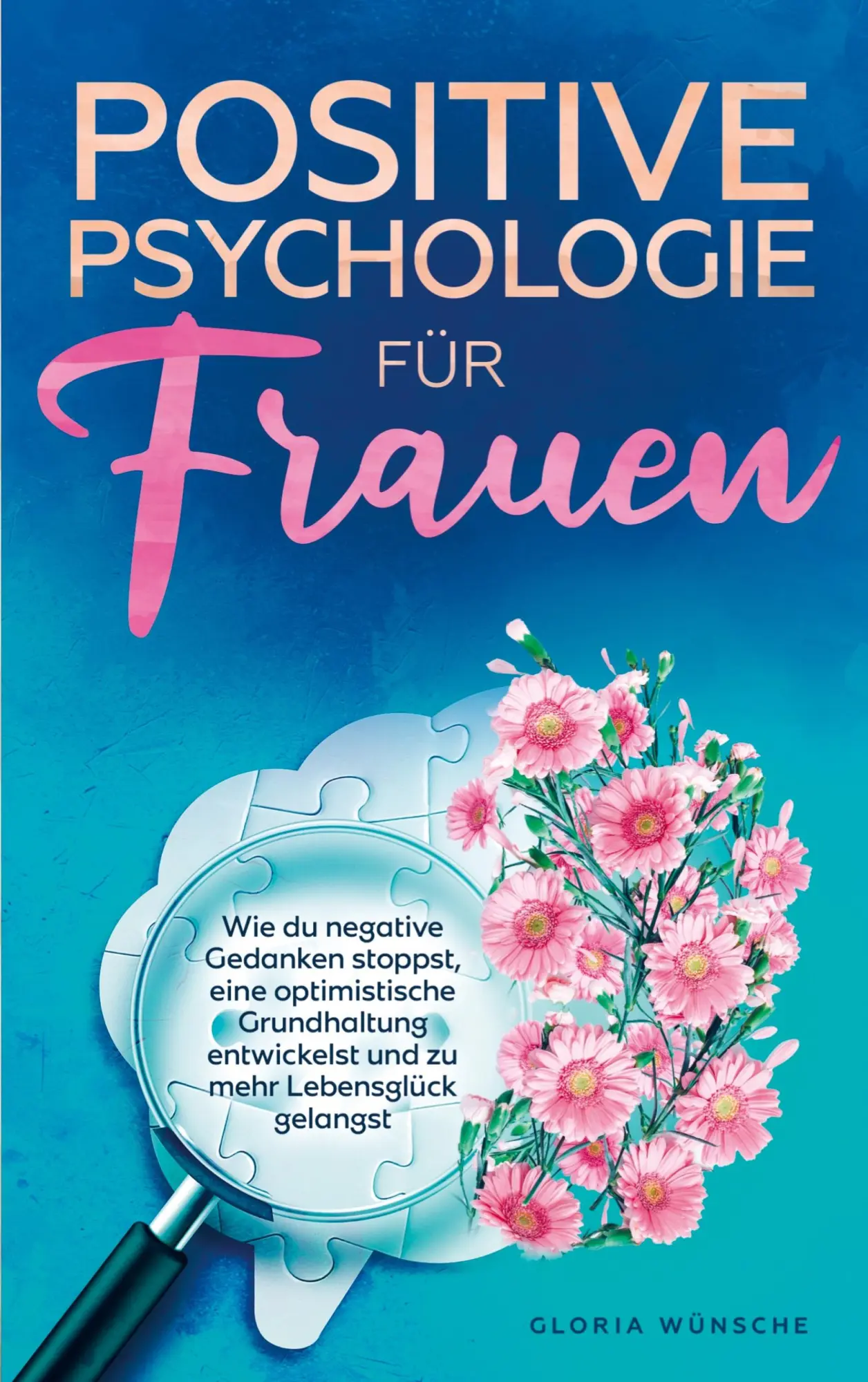 Cover: 9789403773810 | Positive Psychologie für Frauen | Gloria Wünsche | Taschenbuch | 2024