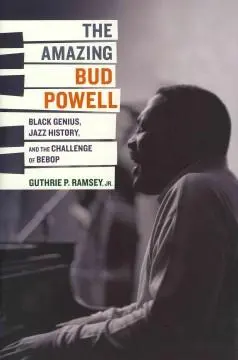 Cover: 9780520243910 | The Amazing Bud Powell – Black Genius, Jazz History, and the...