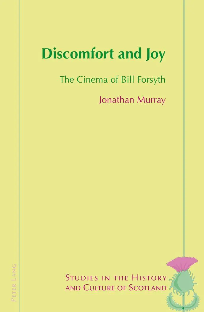 Discomfort and Joy: The Cinema of Bill Forsyth (Studies in the History and Culture of Scotland)