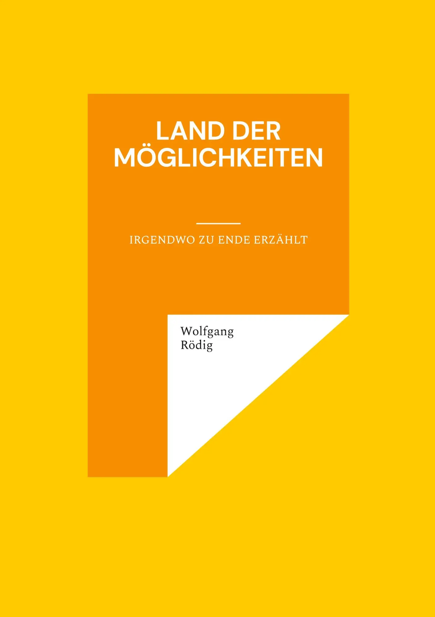 Cover: 9783695733910 | Land der Möglichkeiten | Irgendwo zu Ende erzählt | Wolfgang Rödig