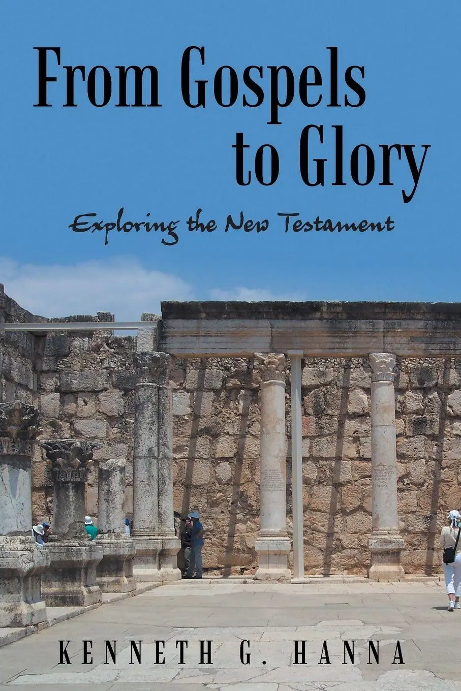 Cover: 9781490894010 | From Gospels to Glory | Exploring the New Testament | Kenneth G. Hanna