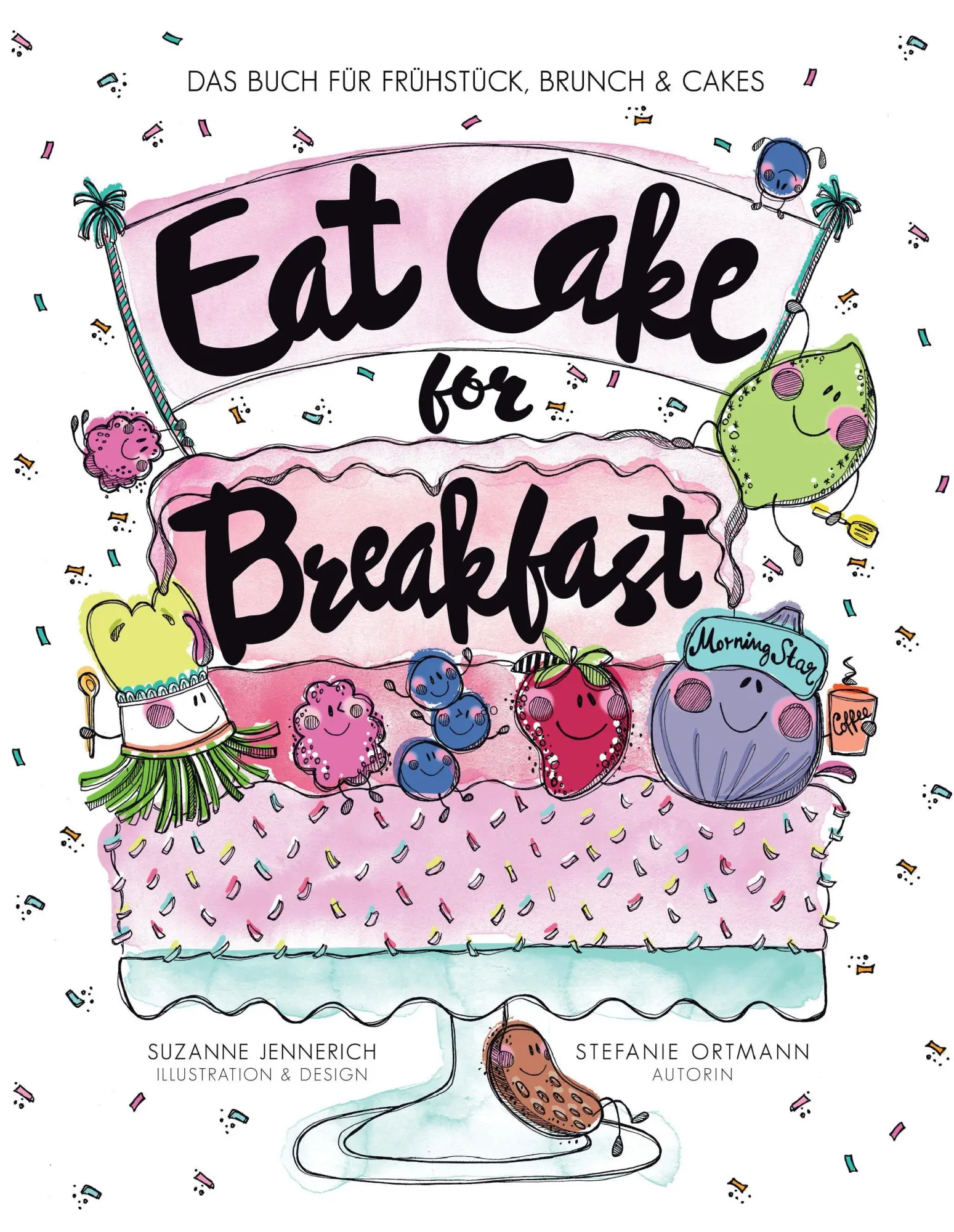Cover: 9783738654110 | Eat Cake for Breakfast | Das Buch für Frühstück, Brunch &amp; Cakes | Buch