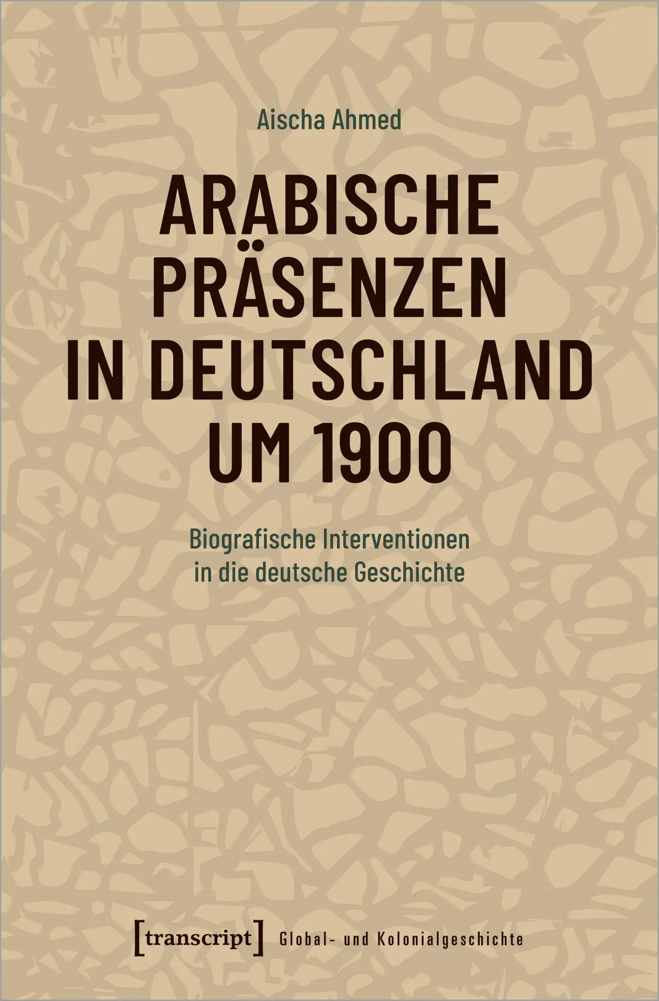 Cover: 9783837654110 | Arabische Präsenzen in Deutschland um 1900 | Aischa Ahmed | Buch