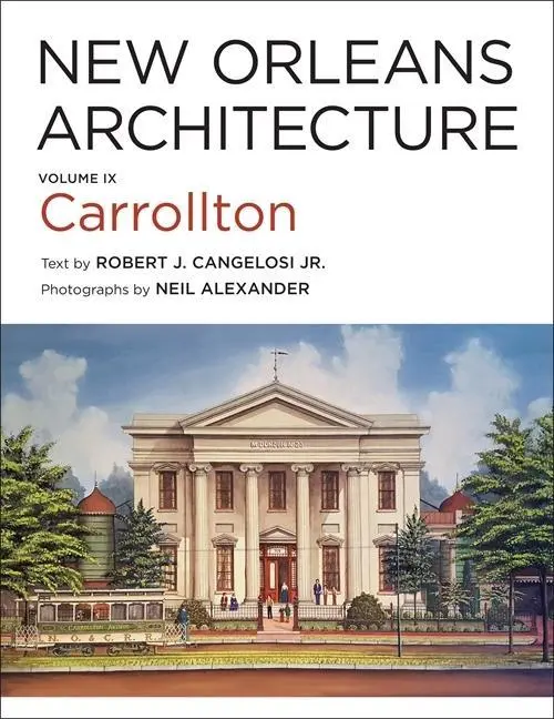 Cover: 9780807174210 | New Orleans Architecture | Volume IX: Carrollton | Robert J Cangelosi