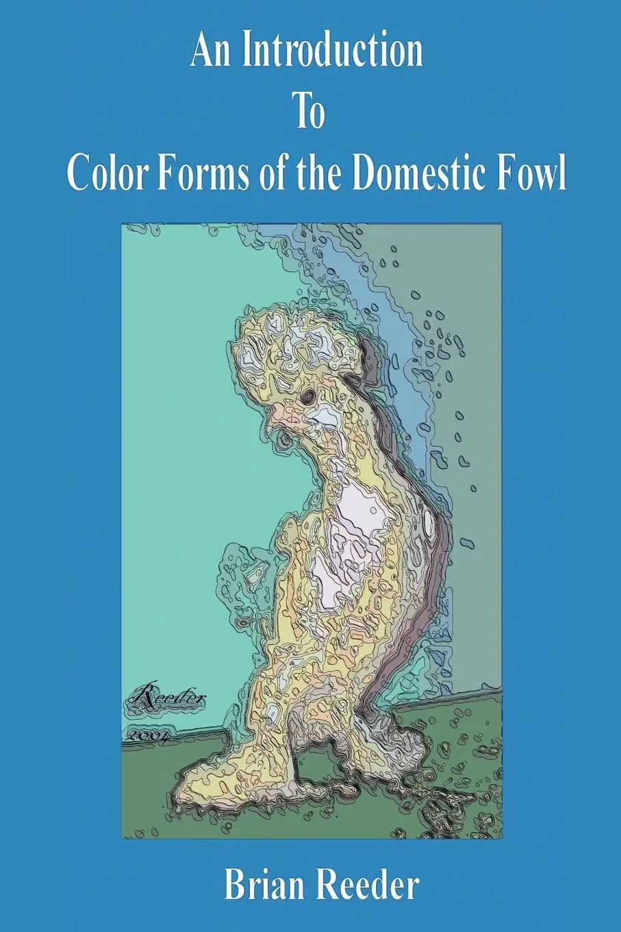 Cover: 9781425904210 | An Introduction to Color Forms of the Domestic Fowl | Brian Reeder