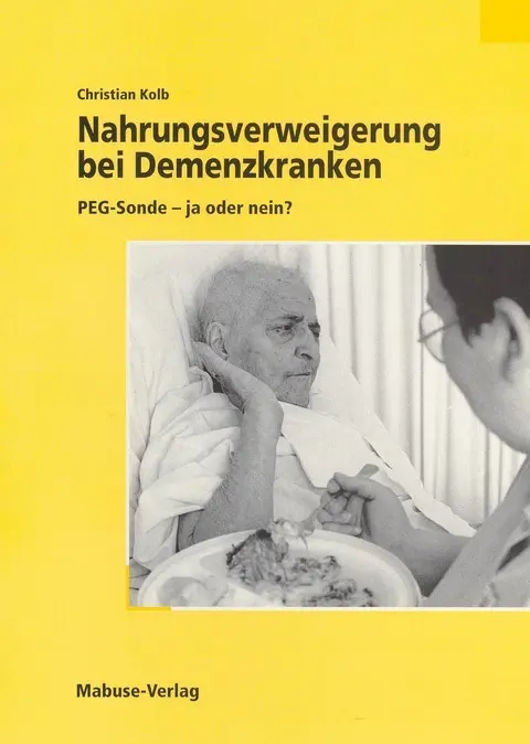 Cover: 9783935964210 | Nahrungsverweigerung bei Demenzkranken | PEG-Sonde - ja oder nein?