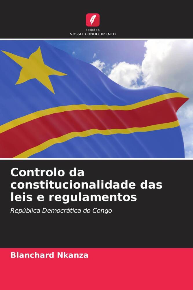 Controlo da constitucionalidade das leis e regulamentos | República Democrática do Congo | Blanchard Nkanza | Taschenbuch | Paperback | Portugiesisch | 2023 | Edições Nosso Conhecimento - Nkanza, Blanchard