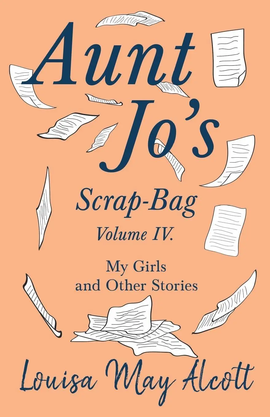 Cover: 9781528714310 | Aunt Jo's Scrap-Bag, Volume IV;My Girls, and Other Stories | Alcott