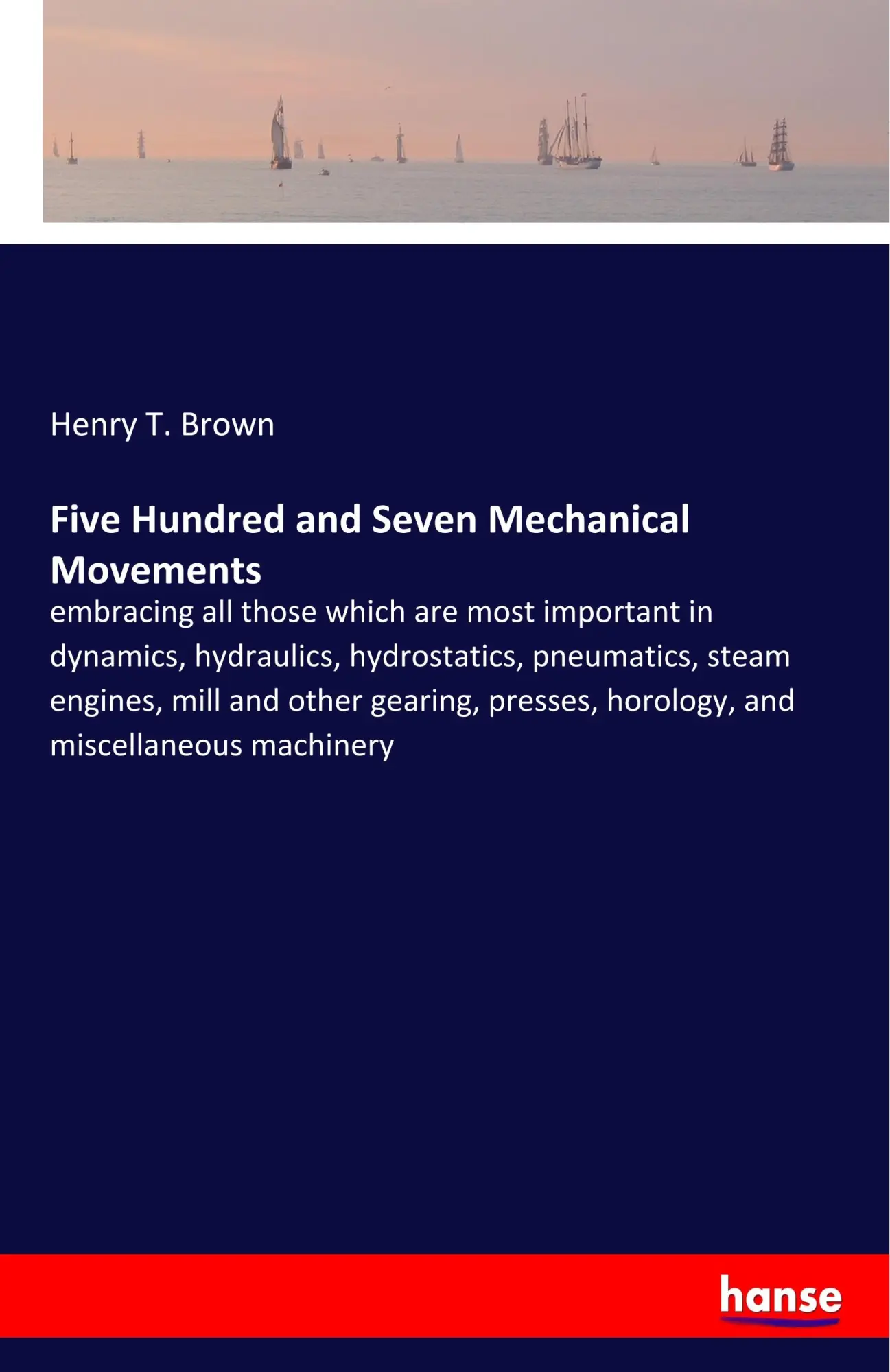 Cover: 9783337824310 | Five Hundred and Seven Mechanical Movements | Henry T. Brown | Buch