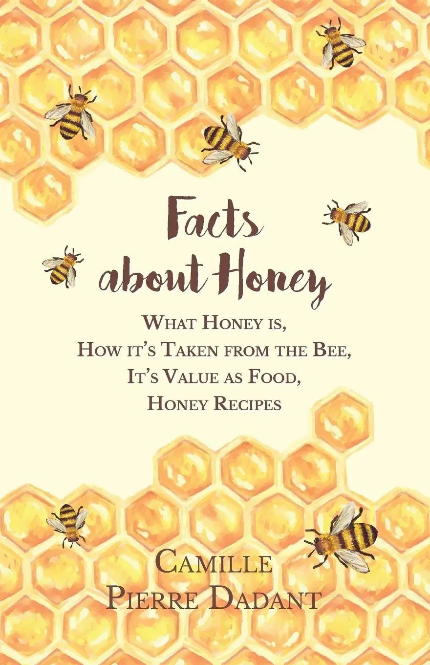 Cover: 9781473334410 | Facts about Honey;What Honey is, How it's Taken from the Bee, It's...