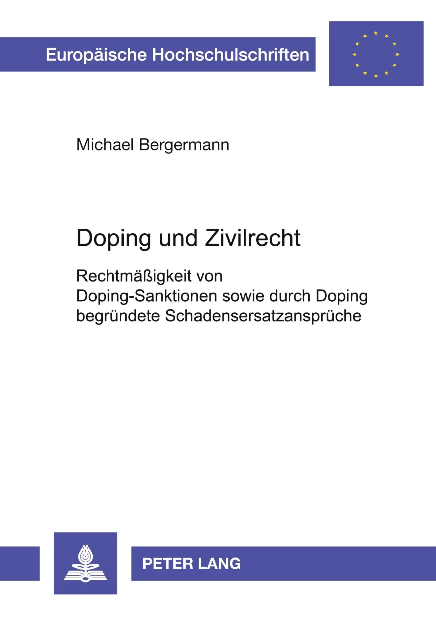 Doping und Zivilrecht: Rechtmäßigkeit von Doping-Sanktionen sowie durch Doping begründete Schadensersatzansprüche (Europäische Hochschulschriften - Reihe II)