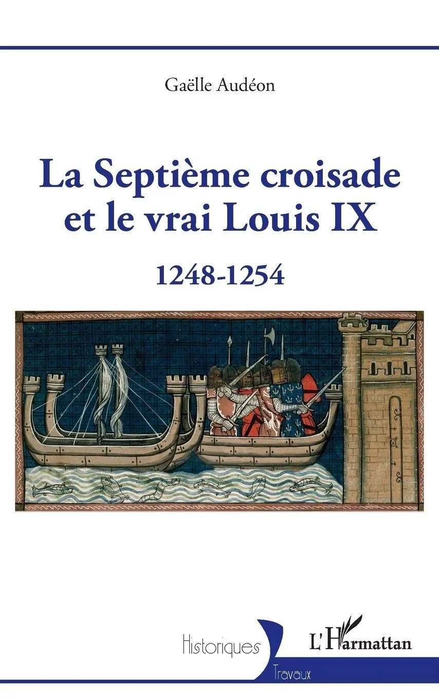 Cover: 9782140274510 | La Septième croisade et le vrai Louis IX | 1248-1254 | Gaëlle Audéon