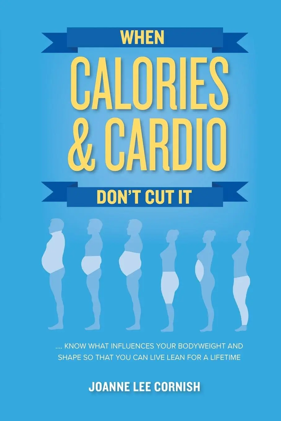 Cover: 9780692134610 | When Calories &amp; Cardio Don't Cut It | Joanne Lee Cornish | Taschenbuch