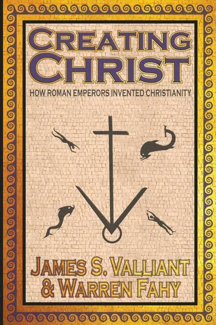 Cover: 9781949914610 | Creating Christ: How Roman Emperors Invented Christianity | Buch