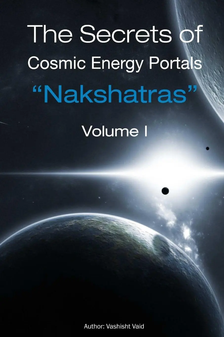 Cover: 9781105874710 | The Secrets of Cosmic Energy Portals "Nakshatras" | Vashisht Vaid
