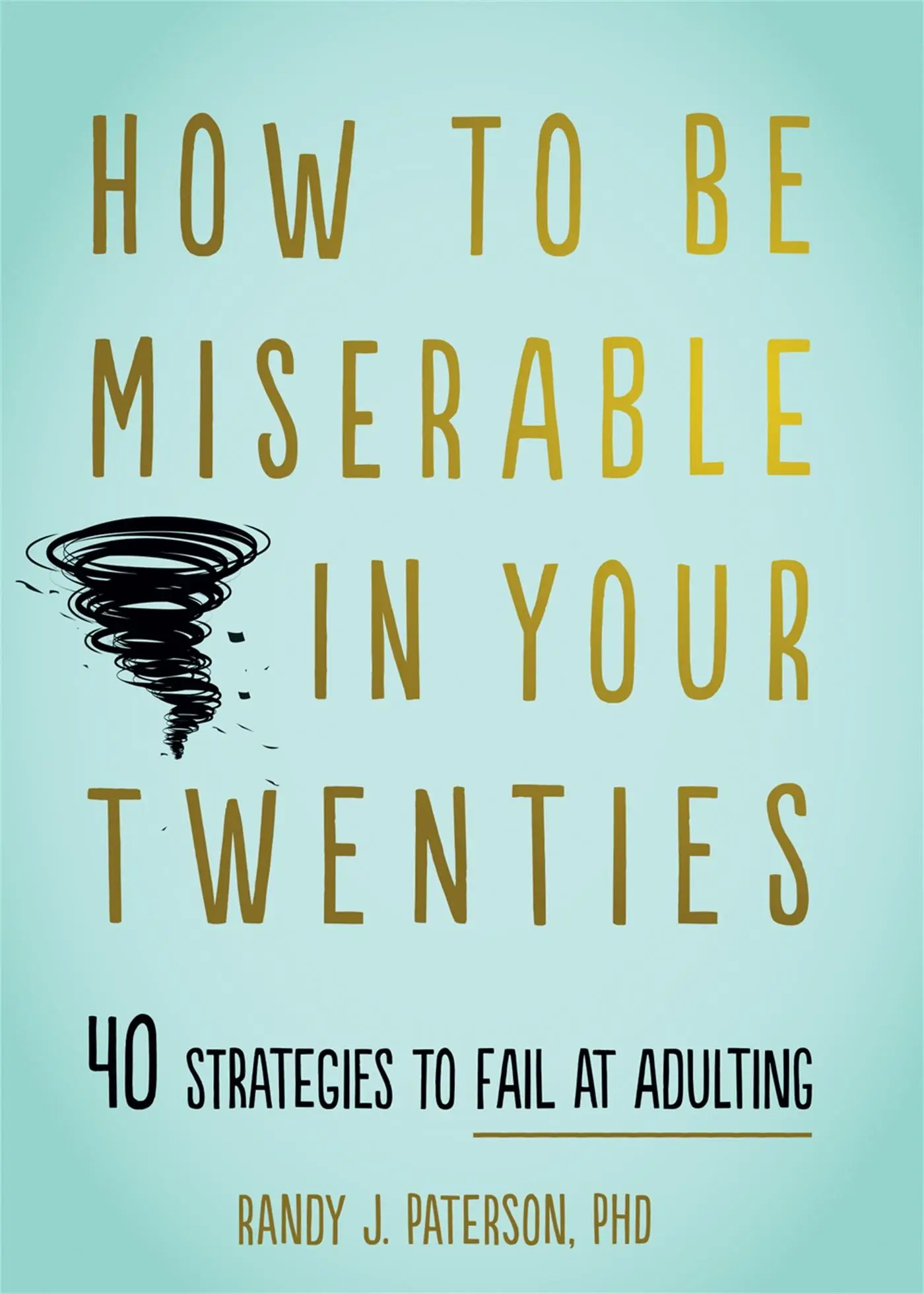 Cover: 9781684034710 | How to Be Miserable in Your Twenties | Randy J Paterson | Taschenbuch