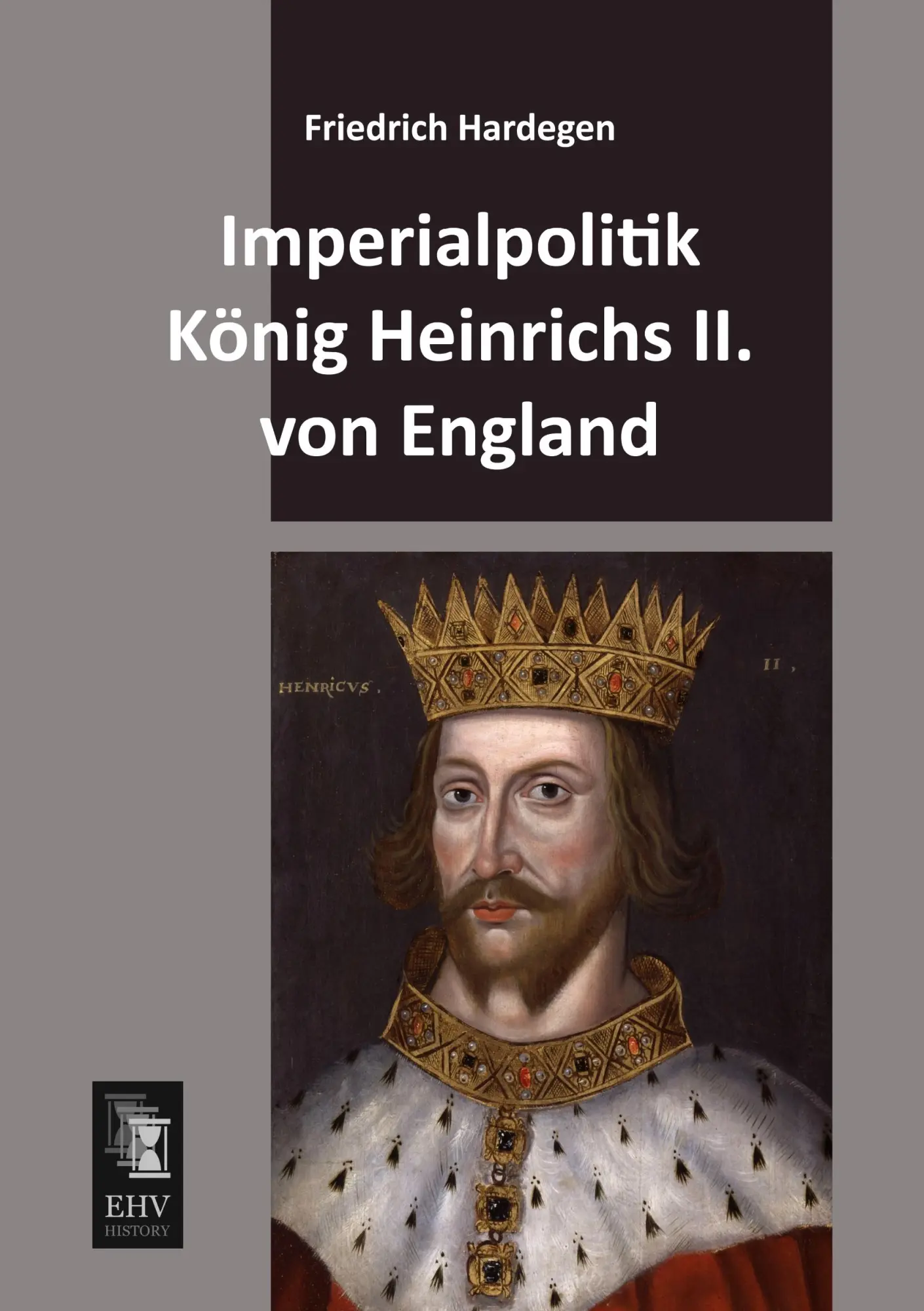 Cover: 9783955644710 | Imperialpolitik König Heinrichs II. von England | Friedrich Hardegen