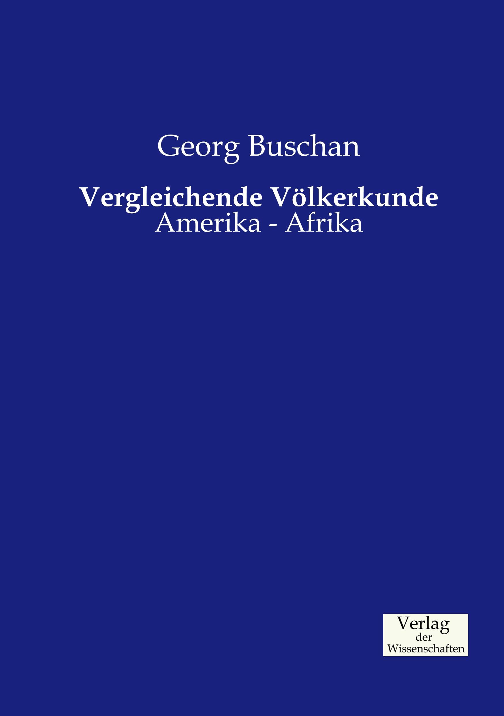 Vergleichende Völkerkunde | Amerika - Afrika | Georg Buschan | Taschenbuch | Paperback | 756 S. | Deutsch | 2019 | Vero Verlag | EAN 9783957004710 - Buschan, Georg
