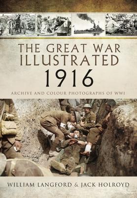 Cover: 9781399074810 | The Great War Illustrated 1916 | Archive and Colour Photographs of Wwi
