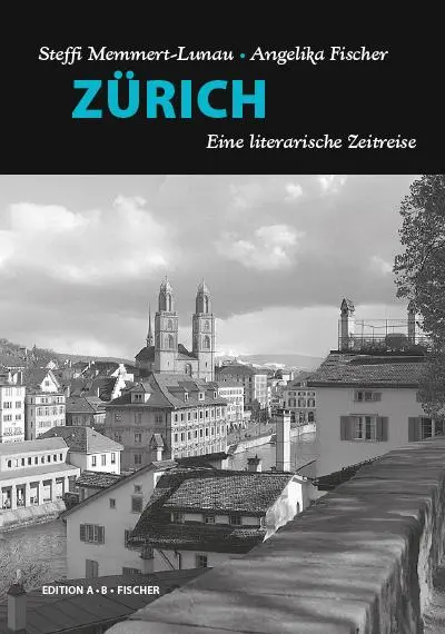 Cover: 9783937434810 | ZÜRICH | Eine literarische Zeitreise | Steffi Memmert-Lunau | Buch