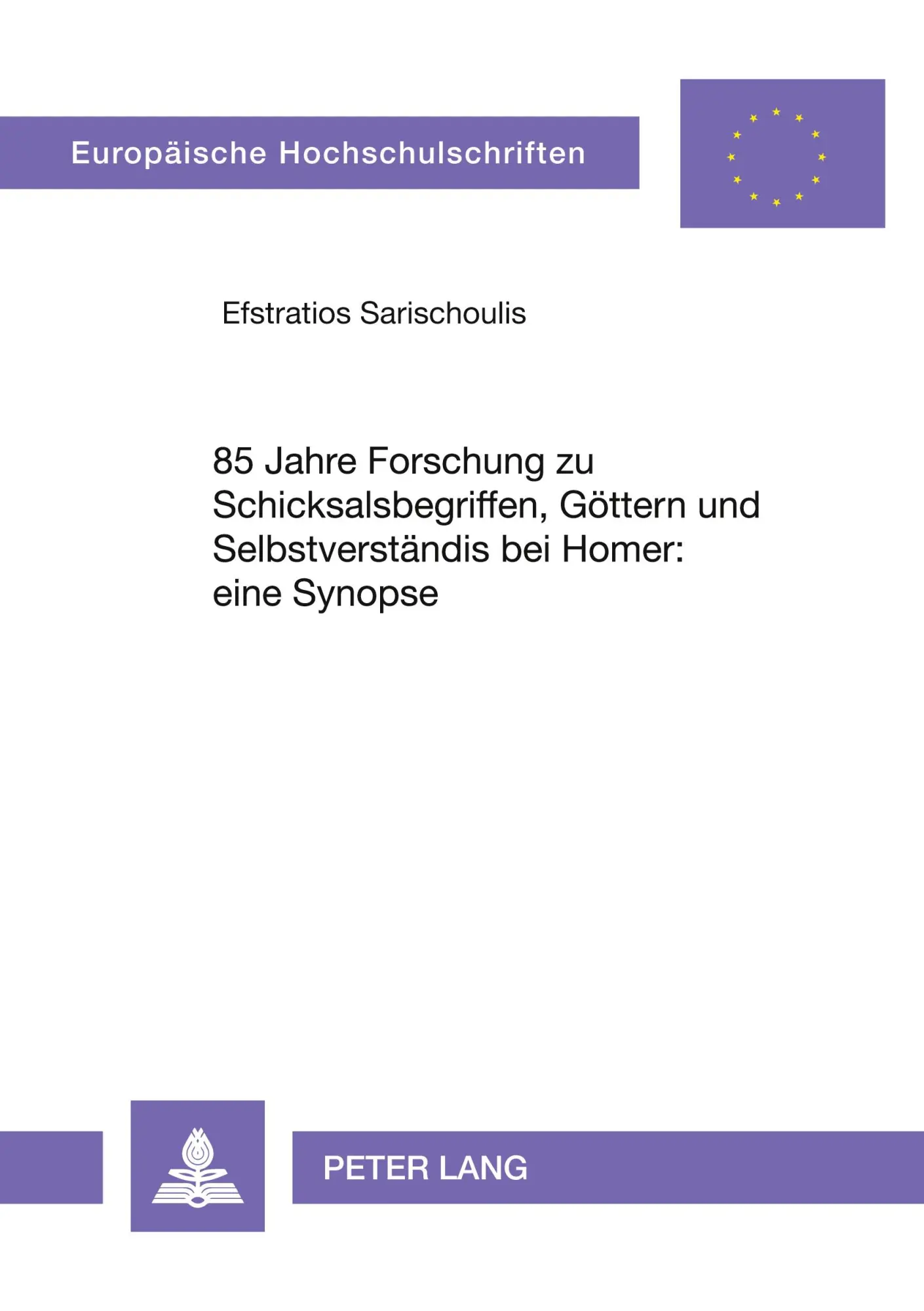 85 Jahre Forschung zu Schicksalsbegriffen, Göttern und Selbstverständnis bei Homer: eine Synopse (Europäische Hochschulschriften / European University ... / Publications Universitaires Européennes)