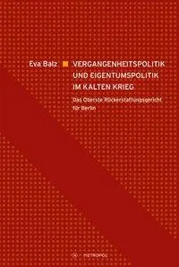 Cover: 9783863314910 | Vergangenheitspolitik und Eigentumspolitik im Kalten Krieg | Eva Balz