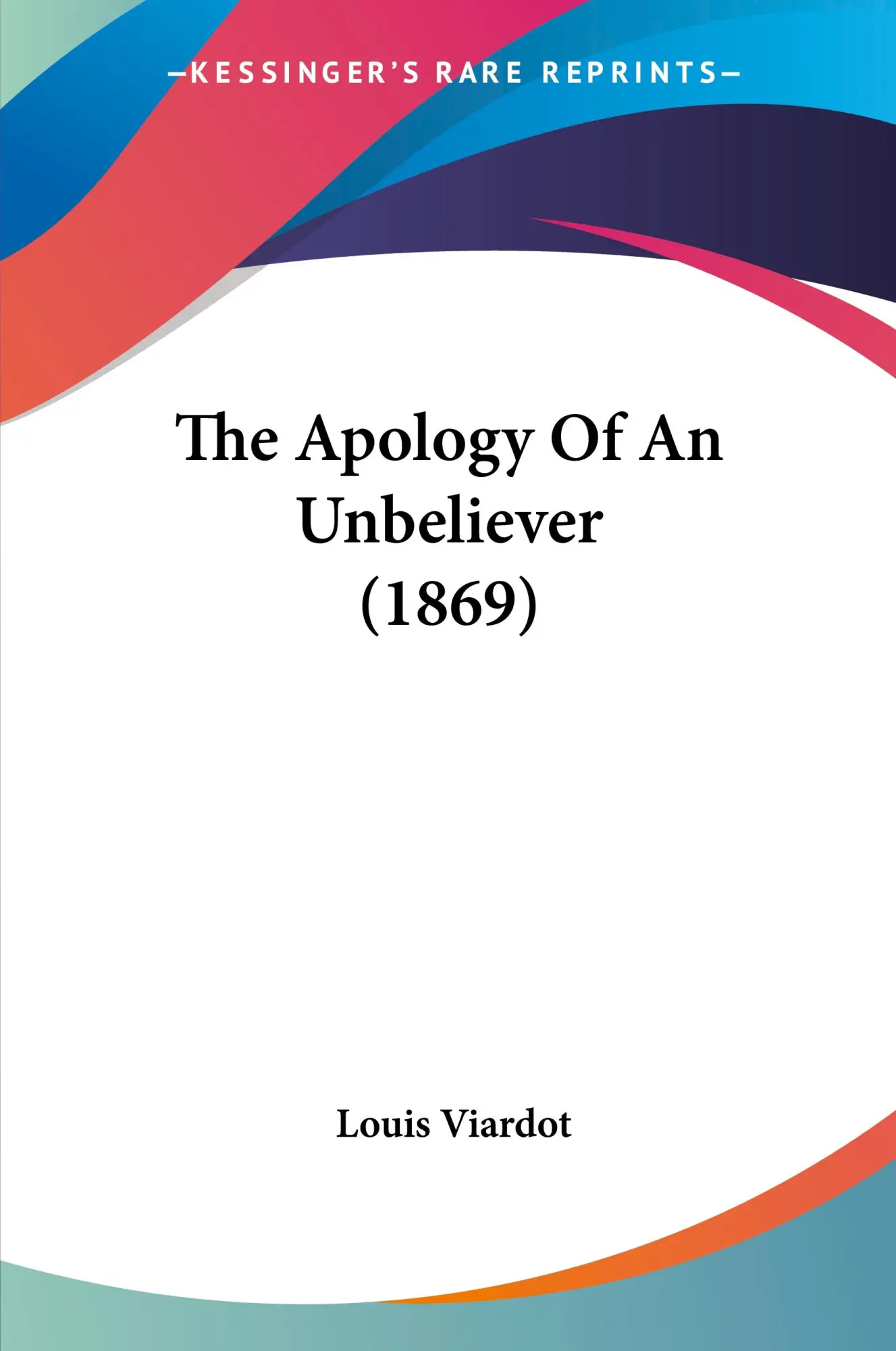 Cover: 9781120725110 | The Apology Of An Unbeliever (1869) | Louis Viardot | Taschenbuch