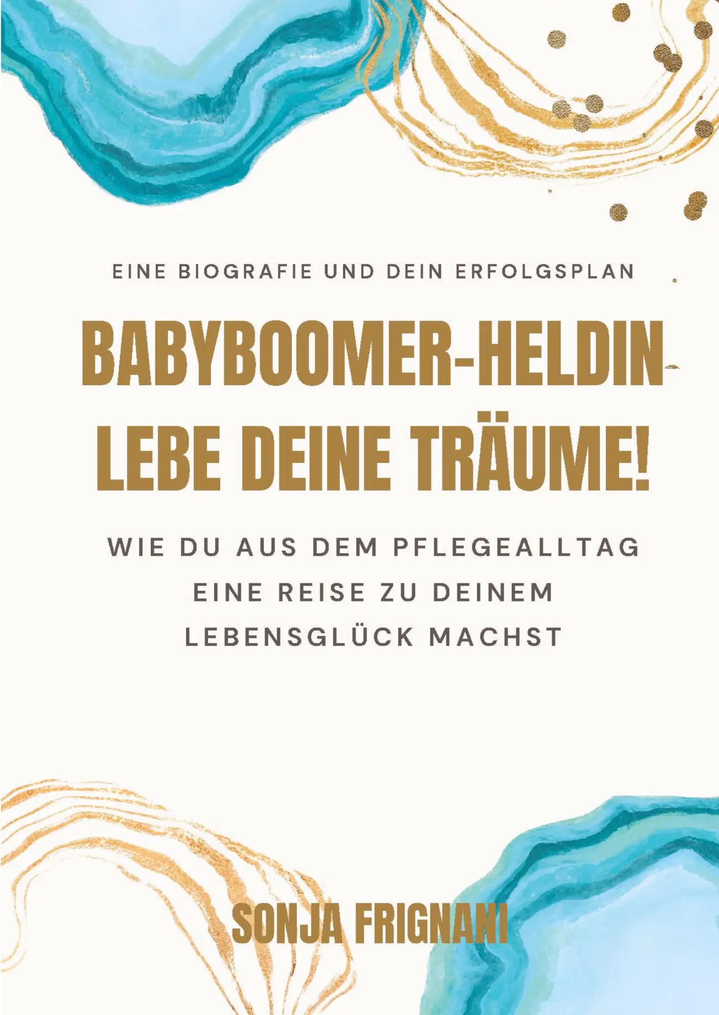 Cover: 9783384035110 | Babyboomer-Heldin, lebe deine Träume! | Sonja Frignani | Taschenbuch