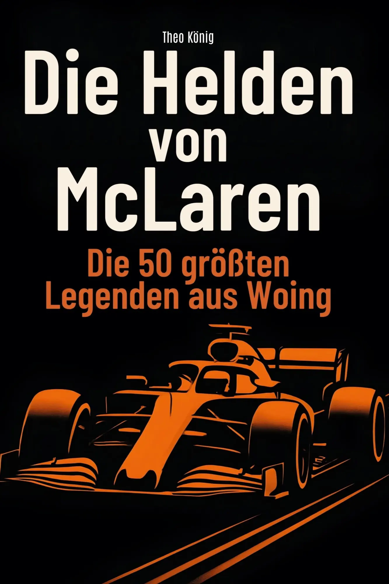 Cover: 9783695365210 | Die Helden von McLaren | Die 50 größten Legenden aus Woking | König