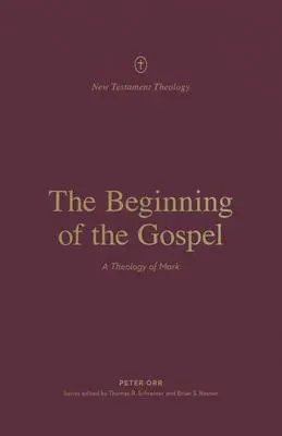 Cover: 9781433575310 | The Beginning of the Gospel | A Theology of Mark | Peter Orr | Buch