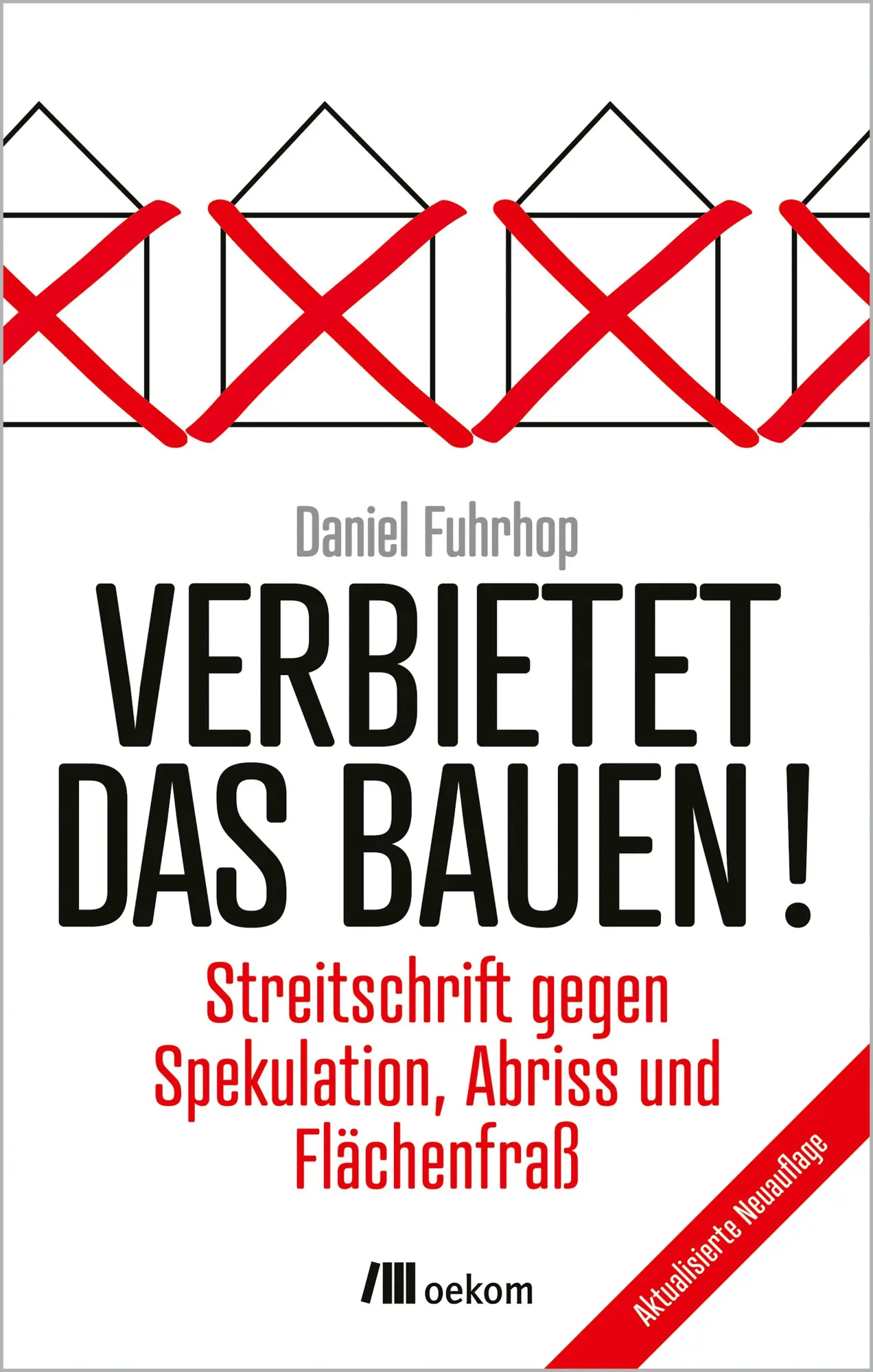 Cover: 9783987265310 | Verbietet das Bauen! | Daniel Fuhrhop | Taschenbuch | 240 S. | Deutsch