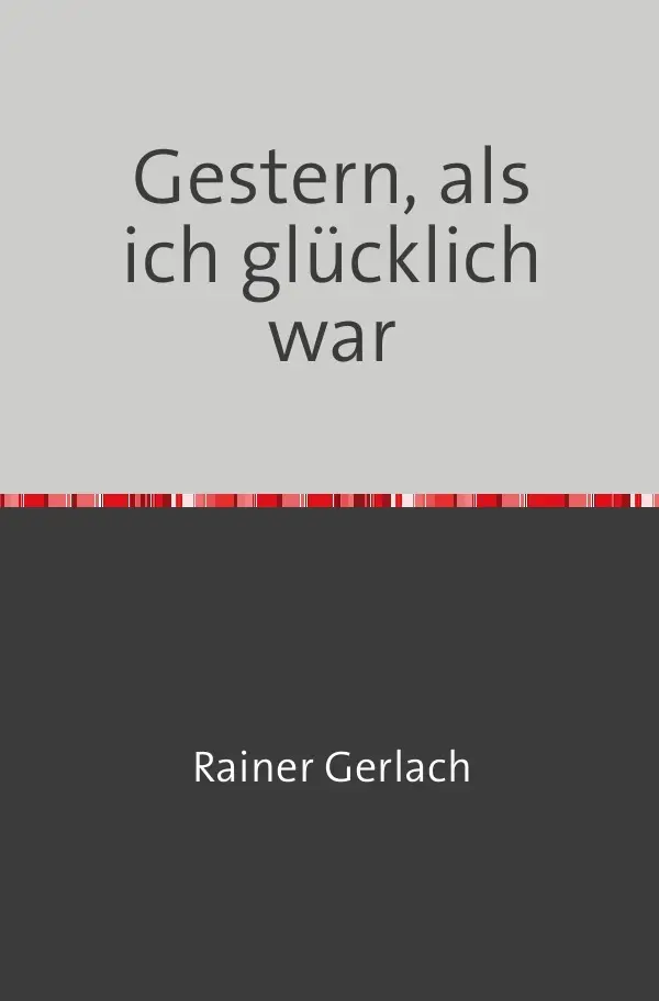 Cover: 9783745075410 | Gestern, als ich glücklich war | Rainer Gerlach | Taschenbuch | 120 S.
