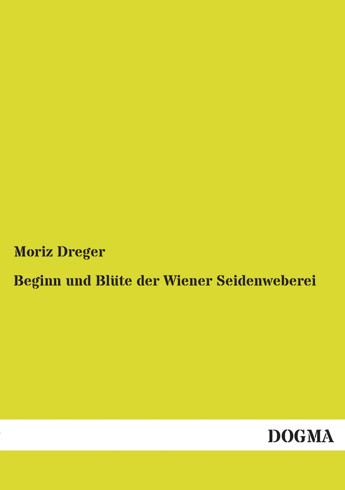 Cover: 9783957825810 | Beginn und Blüte der Wiener Seidenweberei | Moriz Dreger | Taschenbuch