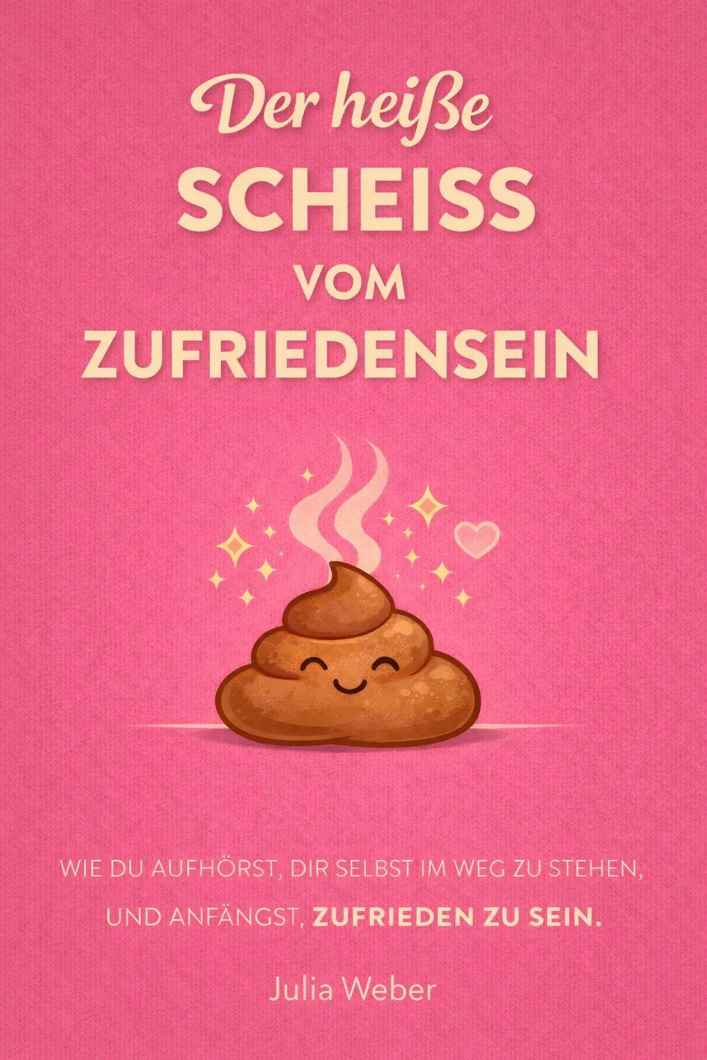 Cover: 9791281365810 | DER HEI¿E SCHEI¿ VOM ZUFRIEDENSEIN | Julia Weber | Taschenbuch | 2026