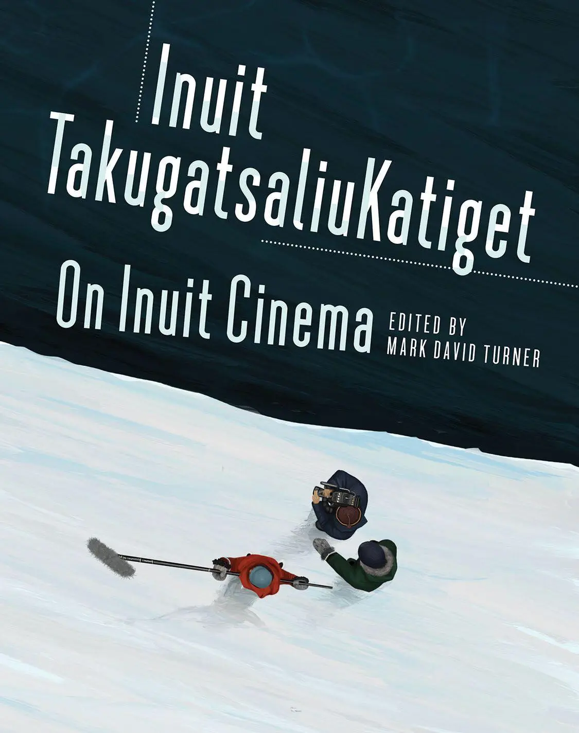 Cover: 9781894725910 | On Inuit Cinema Inuit Takugatsaliukatiget | Mark David Turner | Buch