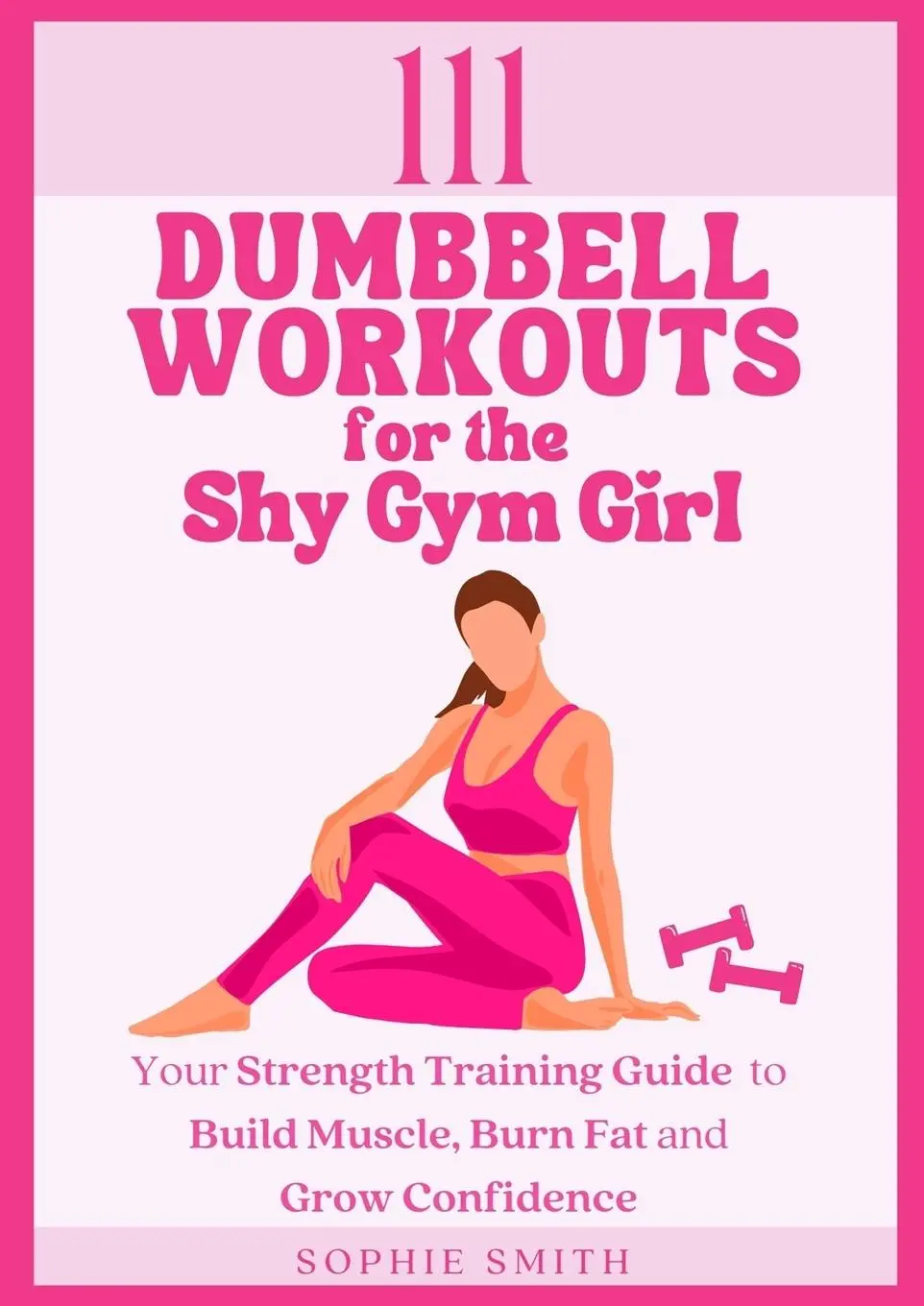 Cover: 9781739106010 | 111 Dumbbell Workouts for the Shy Gym Girl | Sophie Smith | Buch