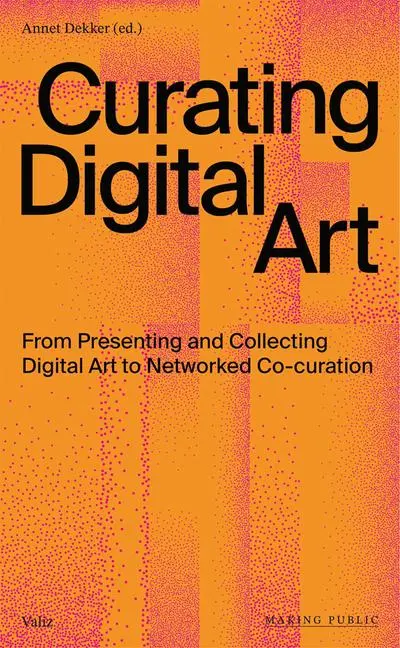 Cover: 9789493246010 | Curating Digital Art | Annet Dekker | Taschenbuch | Englisch | 2021