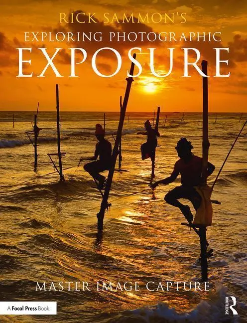 Cover: 9781138096110 | Rick Sammon's Exploring Photographic Exposure | Master Image Capture