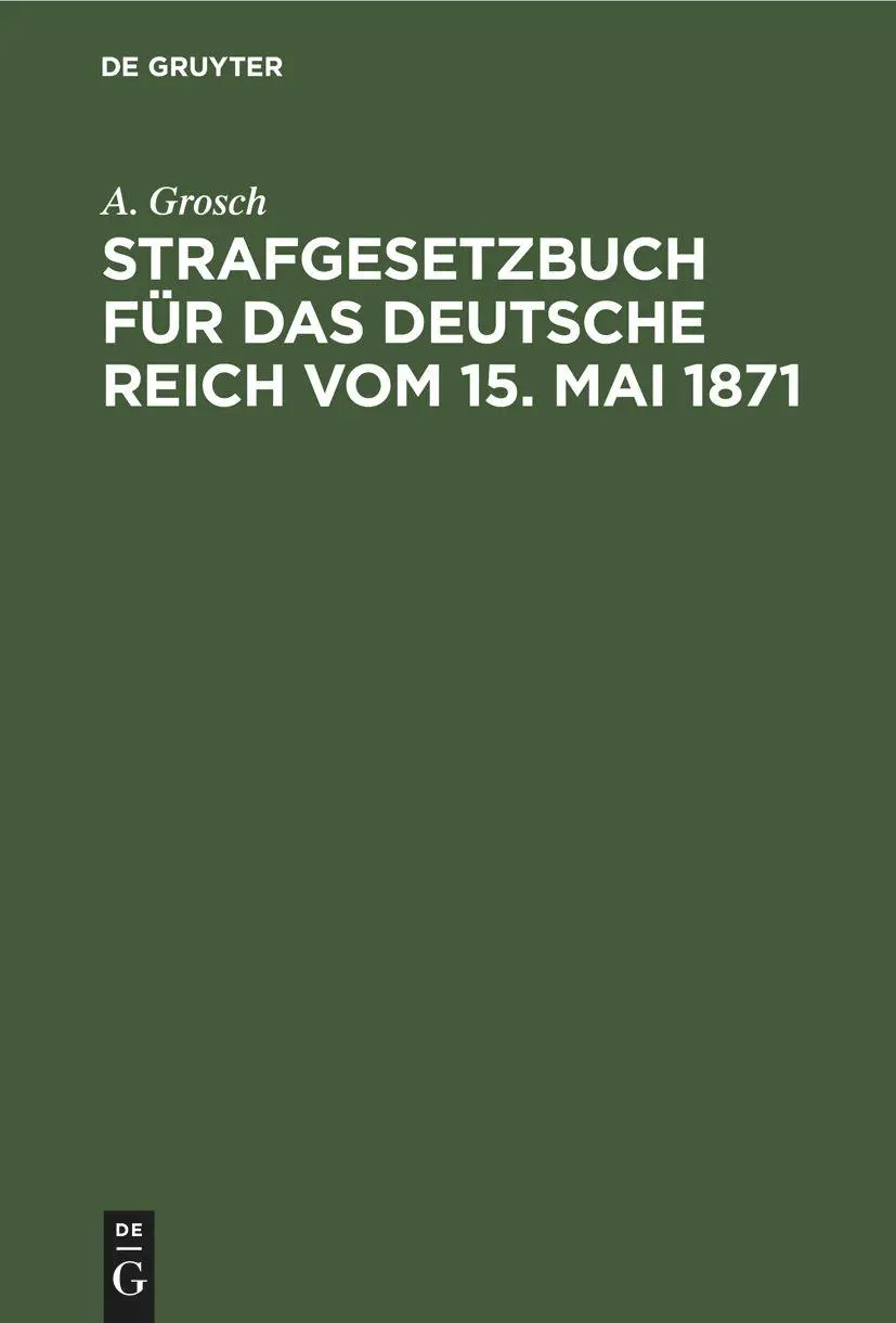 Cover: 9783112676110 | Strafgesetzbuch für das Deutsche Reich vom 15. Mai 1871 | A. Grosch