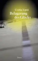 Cover: 9783854356110 | Belagerung des Glücks | Gedichte, Edition Milo 23 | Cvetka Lipus