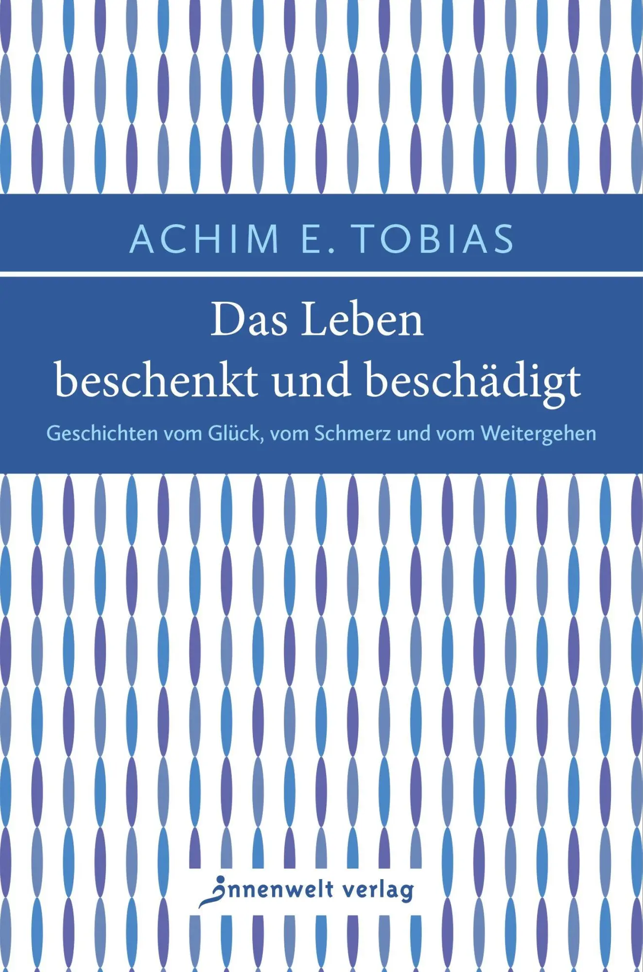 Cover: 9783910856110 | Das Leben beschenkt und beschädigt | Achim E. Tobias | Buch | 144 S.