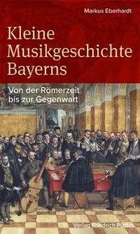 Cover: 9783791736310 | Kleine Musikgeschichte Bayerns | Von der Römerzeit bis zur Gegenwart
