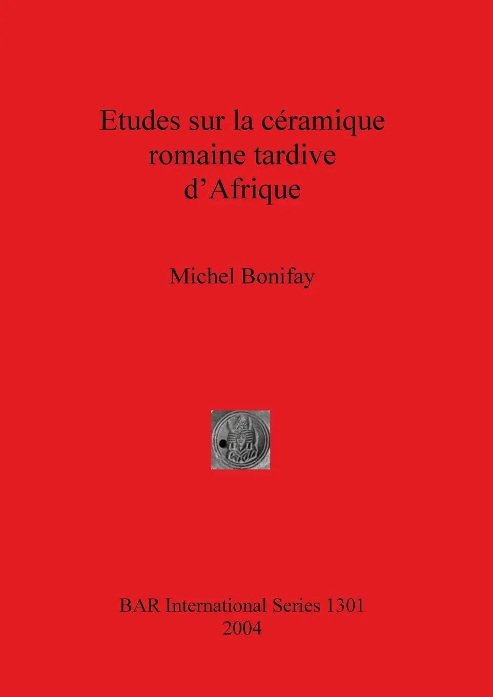 Cover: 9781841716510 | Etudes sur la céramique romaine tardive d'Afrique | Michel Bonifay