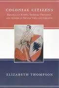 Cover: 9780231106610 | Colonial Citizens – Republican Rights, Paternal Privilege, &amp; Gender...