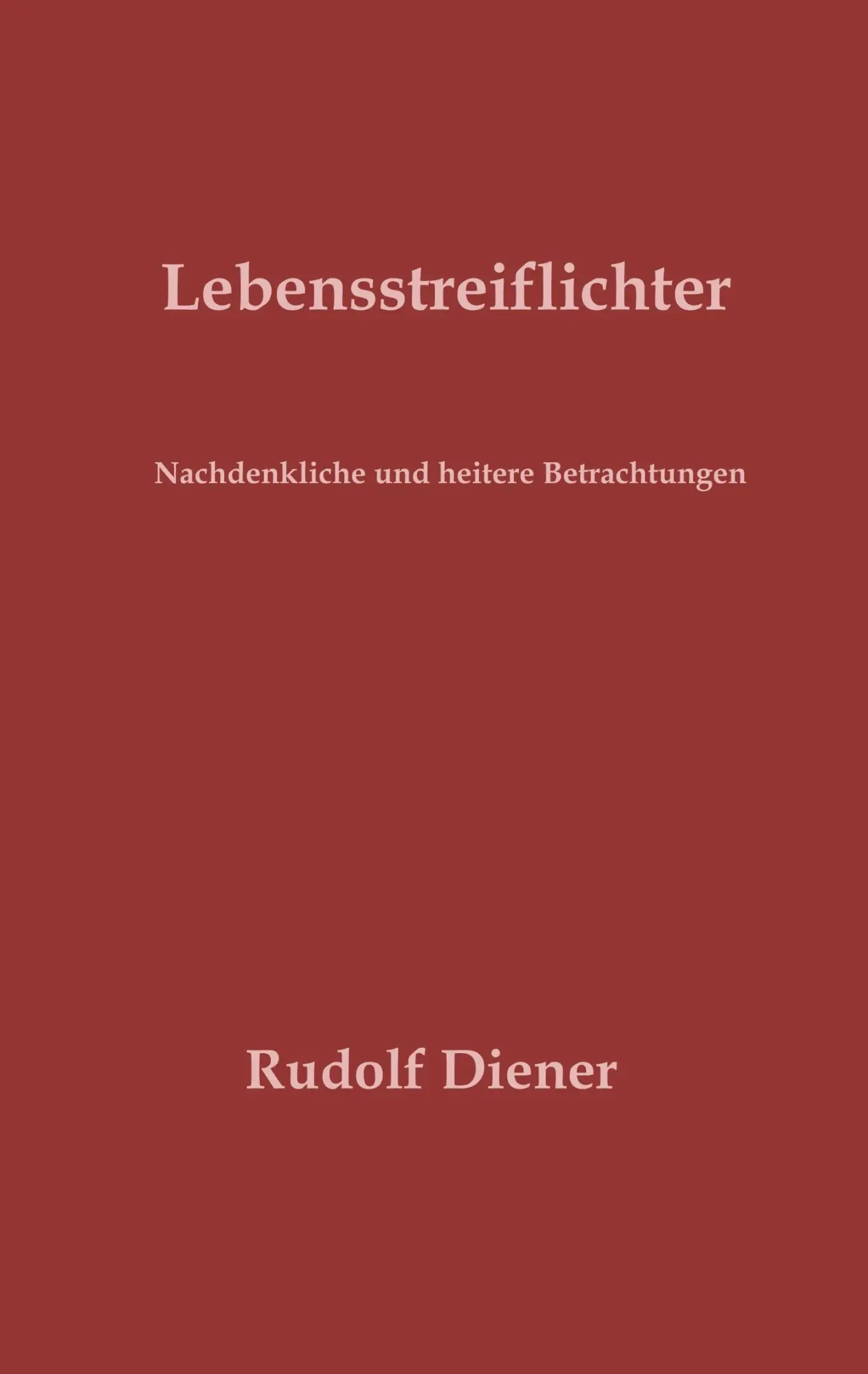 Cover: 9783748166610 | Lebensstreiflichter | Nachdenkliche und heitere Betrachtungen | Diener