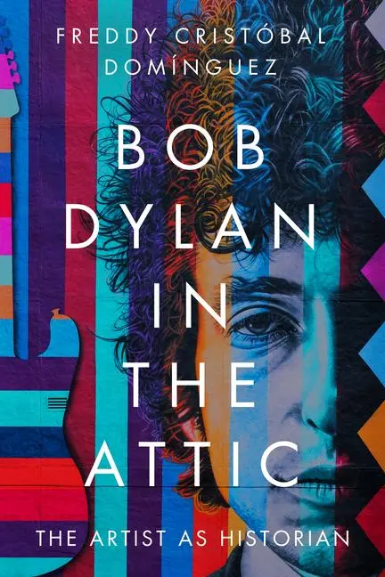 Cover: 9781625346810 | Bob Dylan in the Attic | The Artist as Historian | Domínguez | Buch