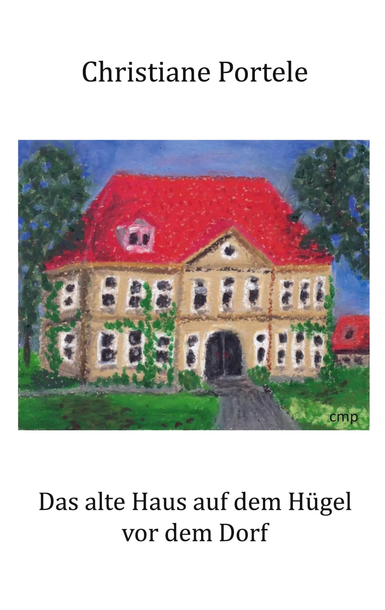 Cover: 9783695136810 | Das alte Haus auf dem Hügel vor dem Dorf | Christiane Portele | Buch